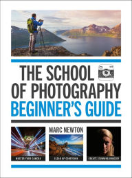 Title: The School of Photography: Beginner's Guide, Author: Marc Newton