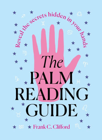 The Palm Reading Guide: Reveal the Secrets Hidden in Your Hands
