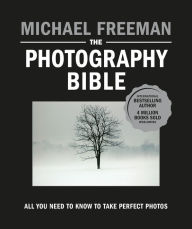 Title: The Photography Bible: All You Need to Know to Take Perfect Photos, Author: Michael Freeman