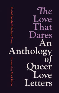 Title: The Love That Dares: An Anthology of Queer Love Letters, Author: Rachel Smith