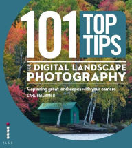 Title: 101 Top Tips for Digital Landscape Photography: Capturing Great Landscapes with Your Camera, Author: Carl Heilman