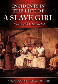 Title: Incidents in the Life of a Slave Girl - Illustrated & Annotated, Author: Harriet Jacobs