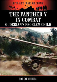 Title: The Panther V in Combat - Guderian's Problem Child, Author: Bob Carruthers