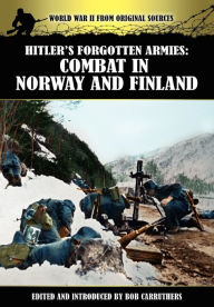 Title: Hitler's Forgotten Armies: Combat in Norway and Finland, Author: Bob Carruthers