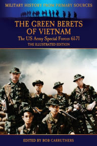 Title: The Green Berets of Vietnam - The U.S. Army Special Forces 61-71 - The Illustrated Edition, Author: Francis John Kelly