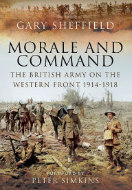 Title: Command and Morale: The British Army on the Western Front 1914-18, Author: Gary Sheffield
