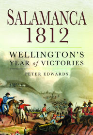 Title: Salamanca 1812: Wellington's Year of Victories, Author: Peter J. Edwards