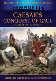 Title: Caesar's Conquest of Gaul: The Illustrated Edition, Author: Bob Carruthers