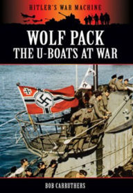 Title: Wolf Pack: The U-Boats at War, Author: Bob Carruthers