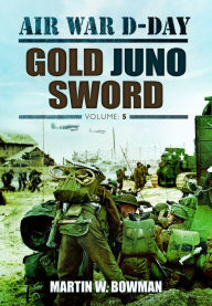 Title: Air War D-Day: Gold Juno Sword, Author: Martin W. Bowman