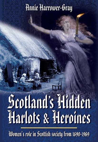 Scotland's Hidden Harlots and Heroines: Women's role Scottish society from 1690-1969