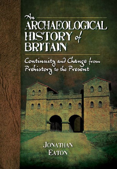 An Archaeological History of Britain: Continuity and Change from Prehistory to the Present
