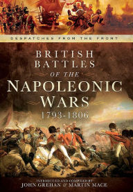 Title: British Battles of the Napoleonic Wars 1793-1806: Despatches from the Front, Author: Sara Mitchell