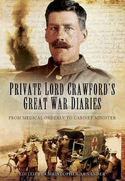 Private Lord Crawford's Great War Diaries: From Medical Orderly to Cabinet Minister