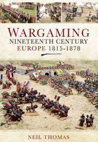 Title: Wargaming: Nineteenth Century Europe 1815-1878, Author: Neil Thomas