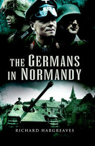 Title: The Germans in Normandy, Author: Richard Hargreaves