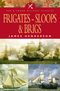 Title: Frigates, Sloops and Brigs, Author: James Henderson