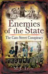 Title: Enemies of the State: The Cato Street Conspiracy, Author: M.J. Trow