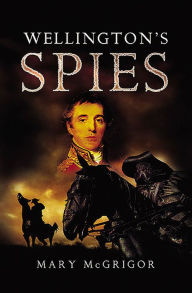 Title: Wellington's Spies, Author: Mary McGrigor