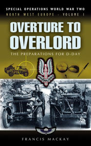 Title: Overture to Overlord: The Preparations of D-Day, Author: Francis Mackay