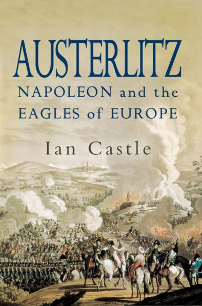 Austerlitz: Napoleon and The Eagles of Europe