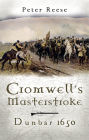 Cromwell's Masterstroke: Dunbar 1650