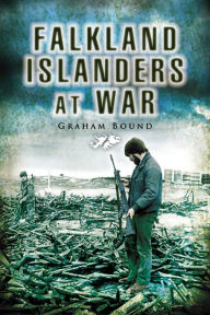 Title: Falkland Islanders at War, Author: Graham Bound