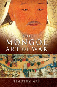 Title: The Mongol Art of War, Author: Timothy May