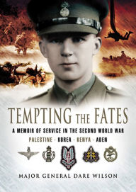 Title: Tempting the Fates: A Memoir of Service in the Second World War, Author: Dare Wilson CBE MC