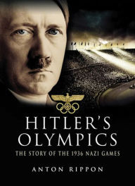 Title: Hitler's Olympics: The Story of the 1936 Nazi Games, Author: Anton Rippon
