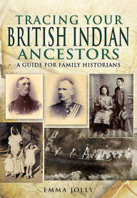 Title: Tracing Your British Indian Ancestors: A Guide for Family Historians, Author: Emma Jolly