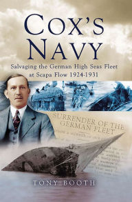 Title: Cox's Navy: Salvaging The German High Seas Fleet at Scapa Flow 1924-1931, Author: Tony Booth