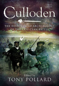 Title: Culloden: The History and Archaeology of the Last Clan Battle, Author: Tony Pollard