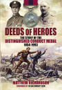 Deeds of Heroes: The Story of the Distinguished Conduct Medal, 1854-1993