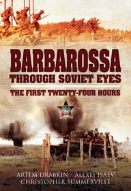 Title: Barbarossa Through Soviet Eyes: The First Twenty-Four Hours, Author: Artem Drabkin