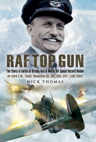 Title: RAF Top Gun: The Story of Battle of Britain Ace and World Air Speed Record Holder Air Cdre E.M. 'Teddy' Donaldson CB, CBE, DSO, AFC*, LoM (USA), Author: Nick Thomas