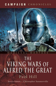 Title: The Viking Wars of Alfred the Great, Author: Paul Hill