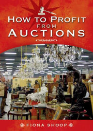 Title: How to Profit from Auctions, Author: Fiona Shoop