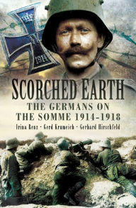 Title: Scorched Earth: The Germans on the Somme, 1914-18, Author: Gerhard Hirschfeld