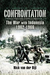 Title: Confrontation the War with Indonesia 1962 - 1966, Author: Nick van der Bijl