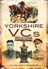 Title: Yorkshire VCs, Author: Alan Whitworth
