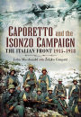 Caporetto and the Isonzo Campaign: The Italian Front, 1915-1918