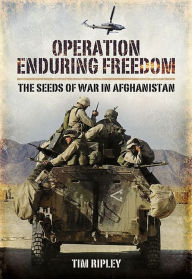 Title: Operation Enduring Freedom: The Seeds of War in Afghanistan, Author: Tim Ripley