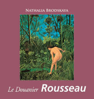 Title: Le Douanier Rousseau, Author: Nathalia Brodskaya