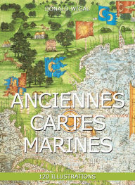 Title: Anciennes Cartes marines, Author: Donald Wigal