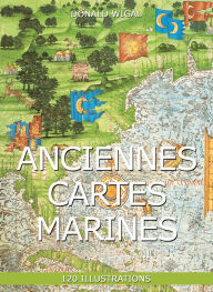 Title: Anciennes Cartes marines 120 illustrations, Author: Donald Wigal