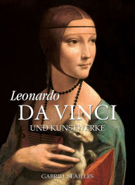 Title: Leonardo da Vinci und Kunstwerke, Author: Gabriel Séailles