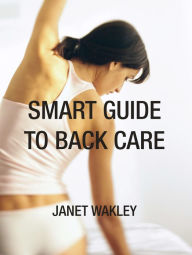 Title: Smart Guide to Back Care, Author: Janet Wakley