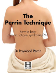 Title: The Perrin Technique: how to beat chronic fatigue syndrome/ME, Author: Raymond Perrin