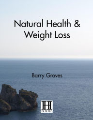 Title: Natural Health and Weight Loss, Author: Barry Groves